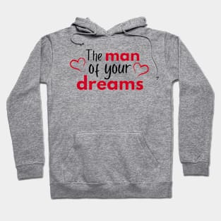 The man of your dreams - Valentines Day Hoodie